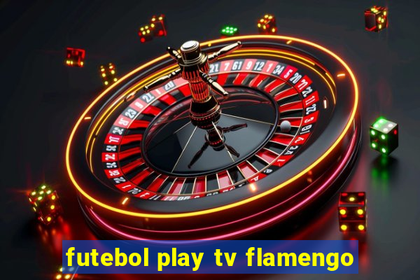 futebol play tv flamengo